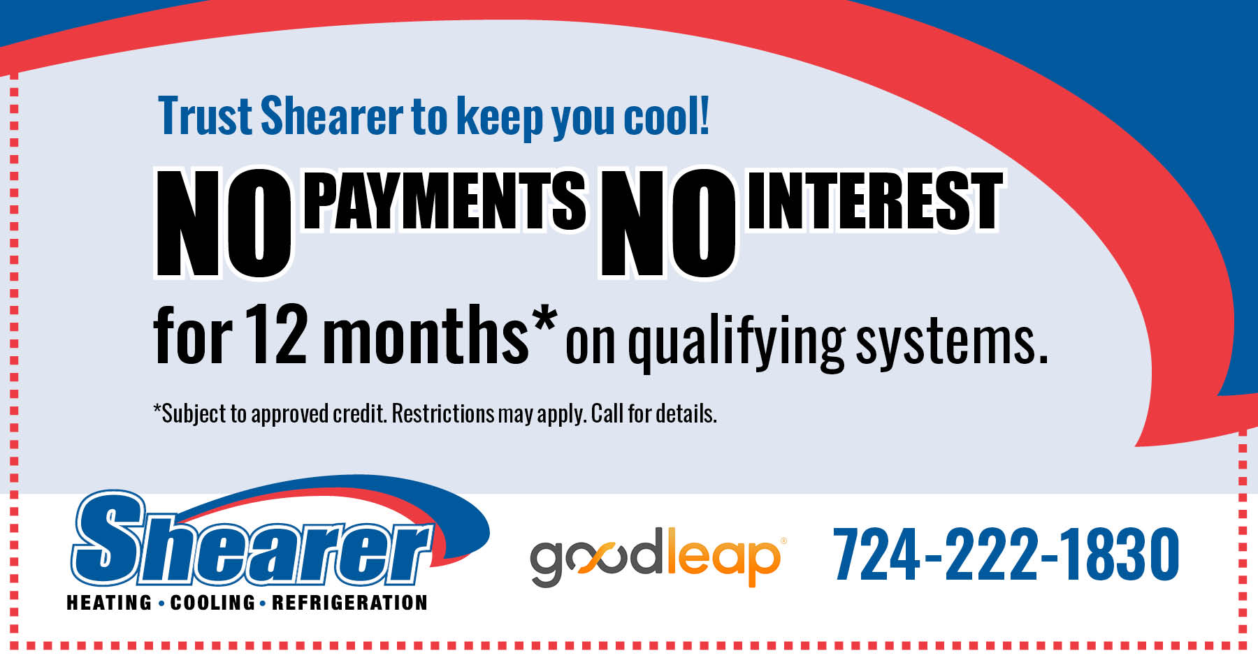 No payments, no interest for 12 months on qualifying systems. Subject to approved credit. Restrictions may apply. Call for details.